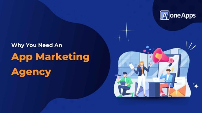 Why You Need an App Marketing Agency